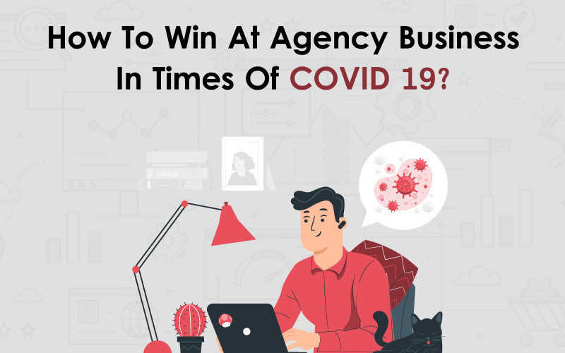 How to Win at Agency Business in Times of COVID 19 00000
